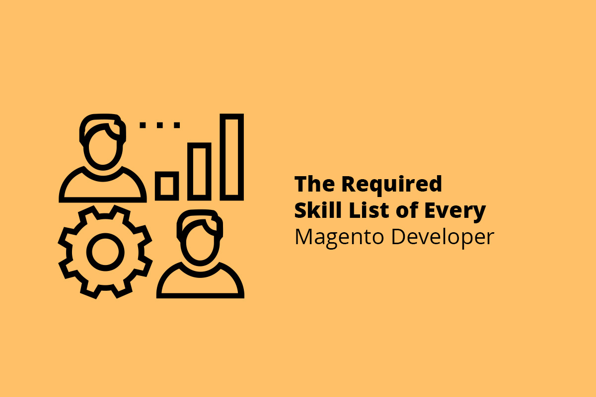 The Required Skill List of Every Magento Developer - WEB4PRO