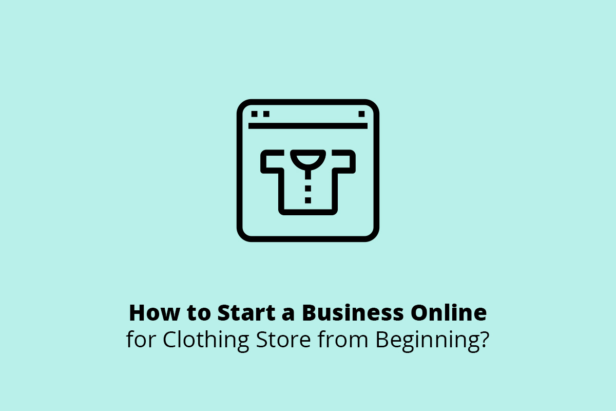 How to Start a Business Online for Clothing Store in 7 Steps WEB4PRO